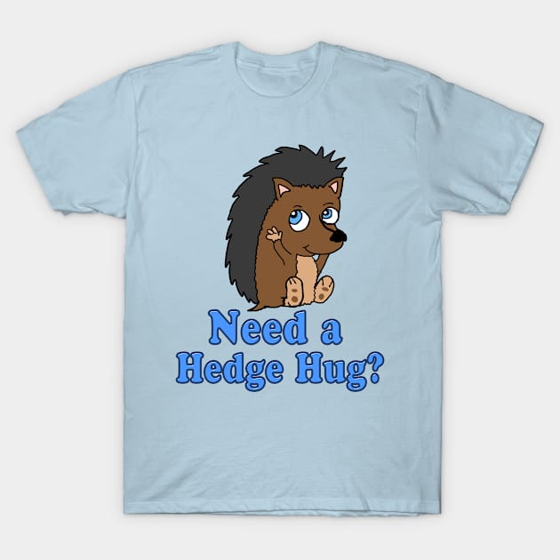 Need A Hedge Hug T-Shirt by Eric03091978